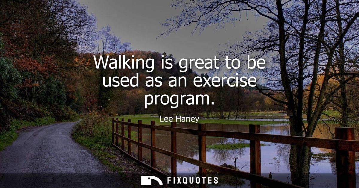 Walking is great to be used as an exercise program
