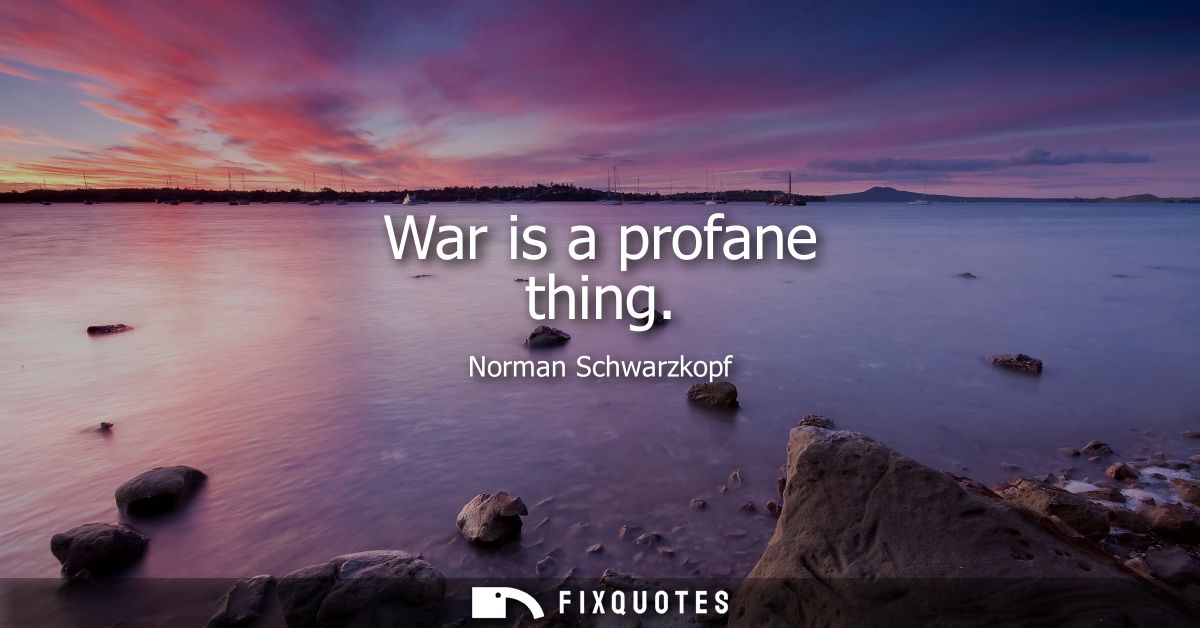 War is a profane thing
