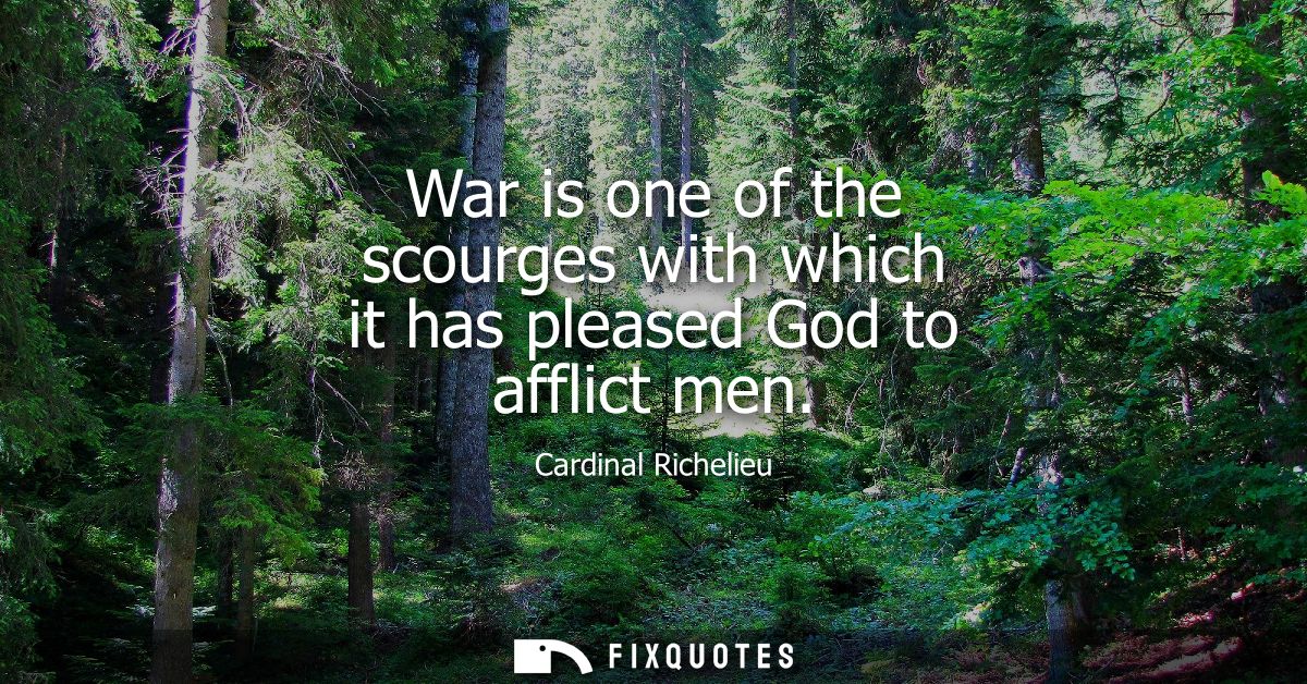 War is one of the scourges with which it has pleased God to afflict men