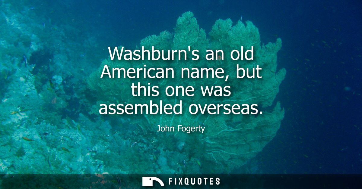 Washburns an old American name, but this one was assembled overseas
