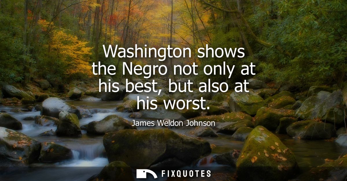 Washington shows the Negro not only at his best, but also at his worst