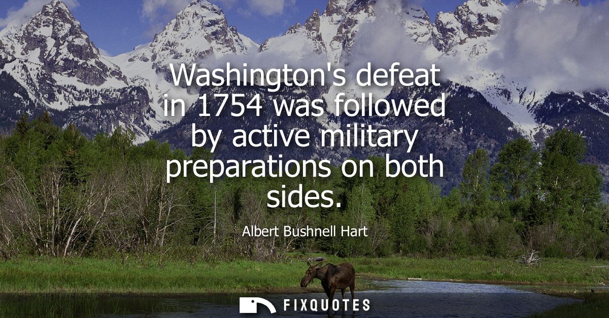 Washingtons defeat in 1754 was followed by active military preparations on both sides