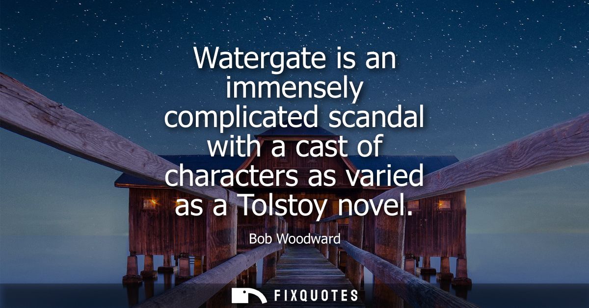 Watergate is an immensely complicated scandal with a cast of characters as varied as a Tolstoy novel