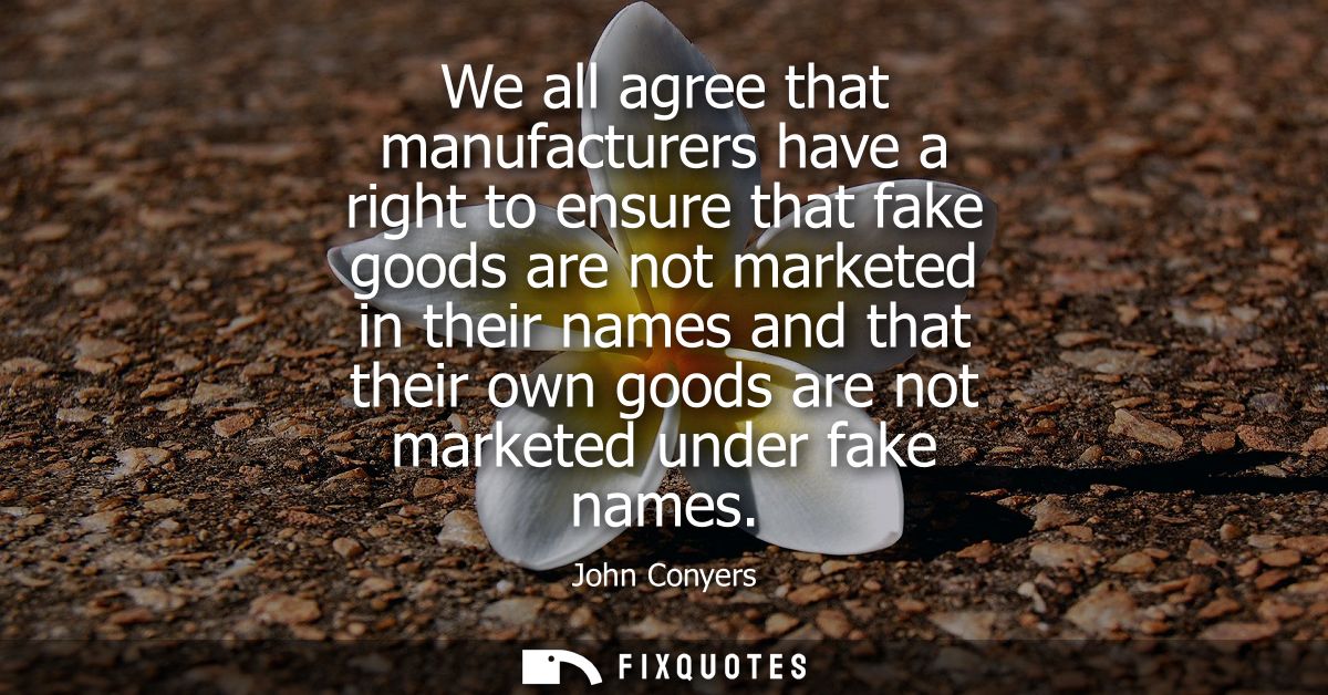 We all agree that manufacturers have a right to ensure that fake goods are not marketed in their names and that their ow