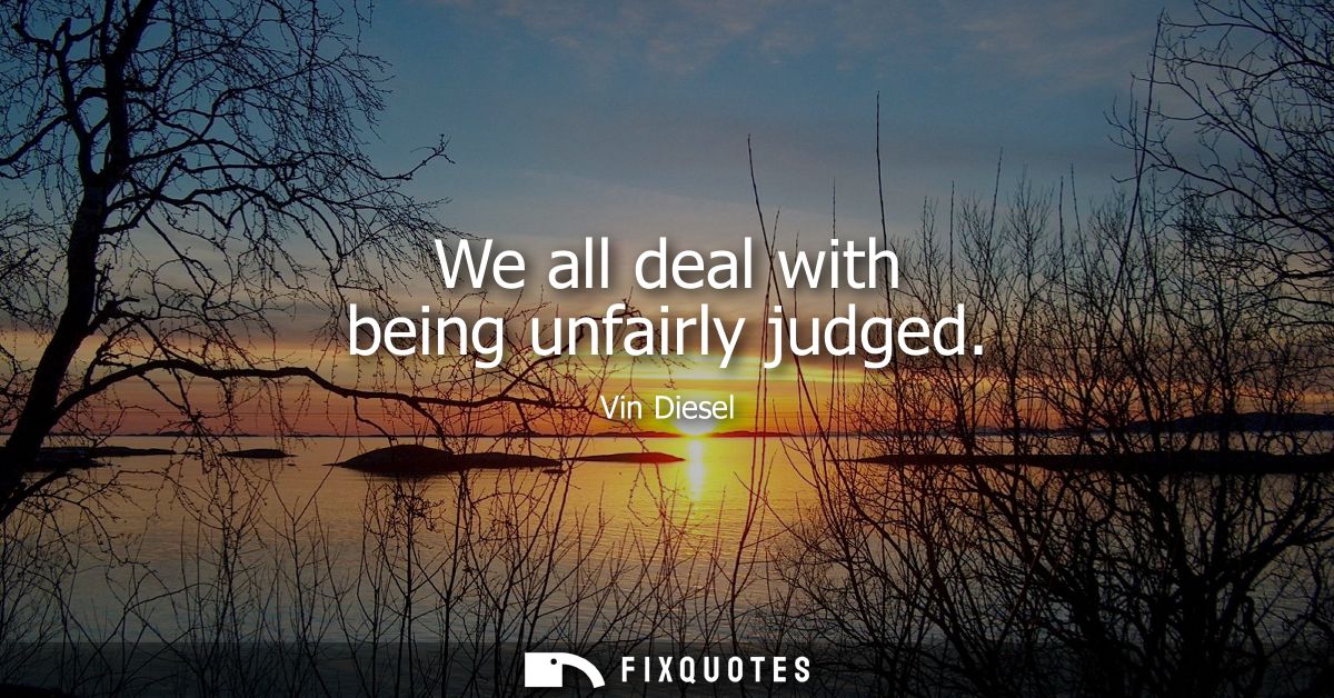 We all deal with being unfairly judged