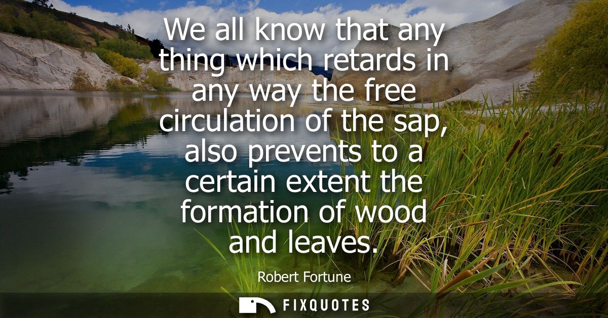 We all know that any thing which retards in any way the free circulation of the sap, also prevents to a certain extent t