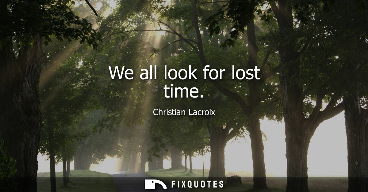We all look for lost time