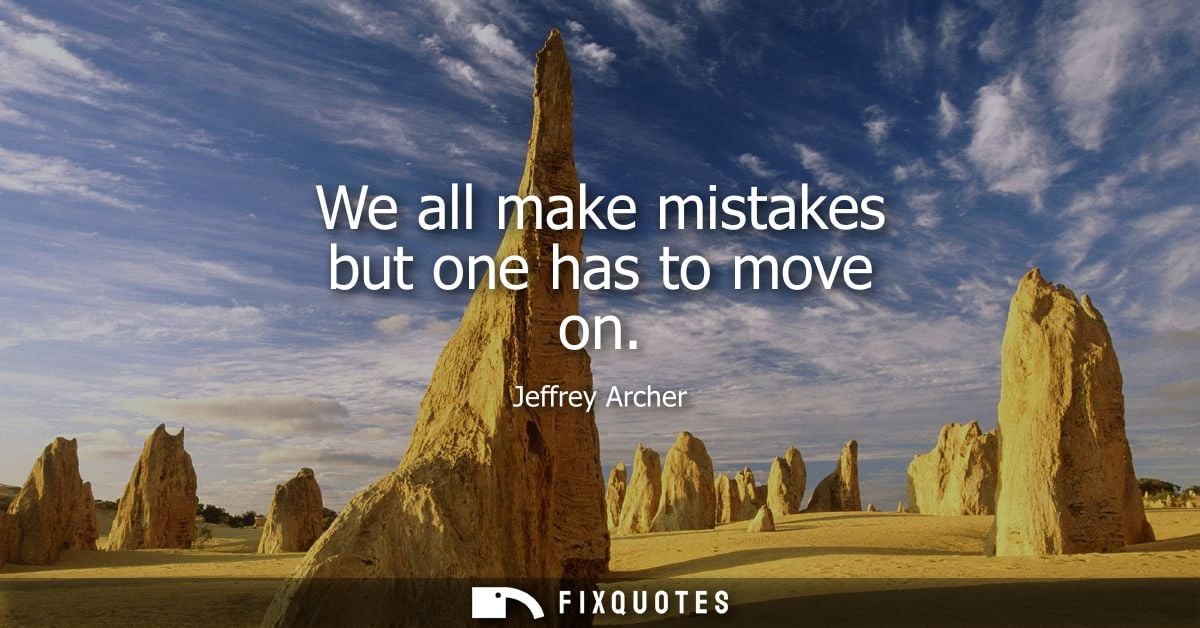 We all make mistakes but one has to move on