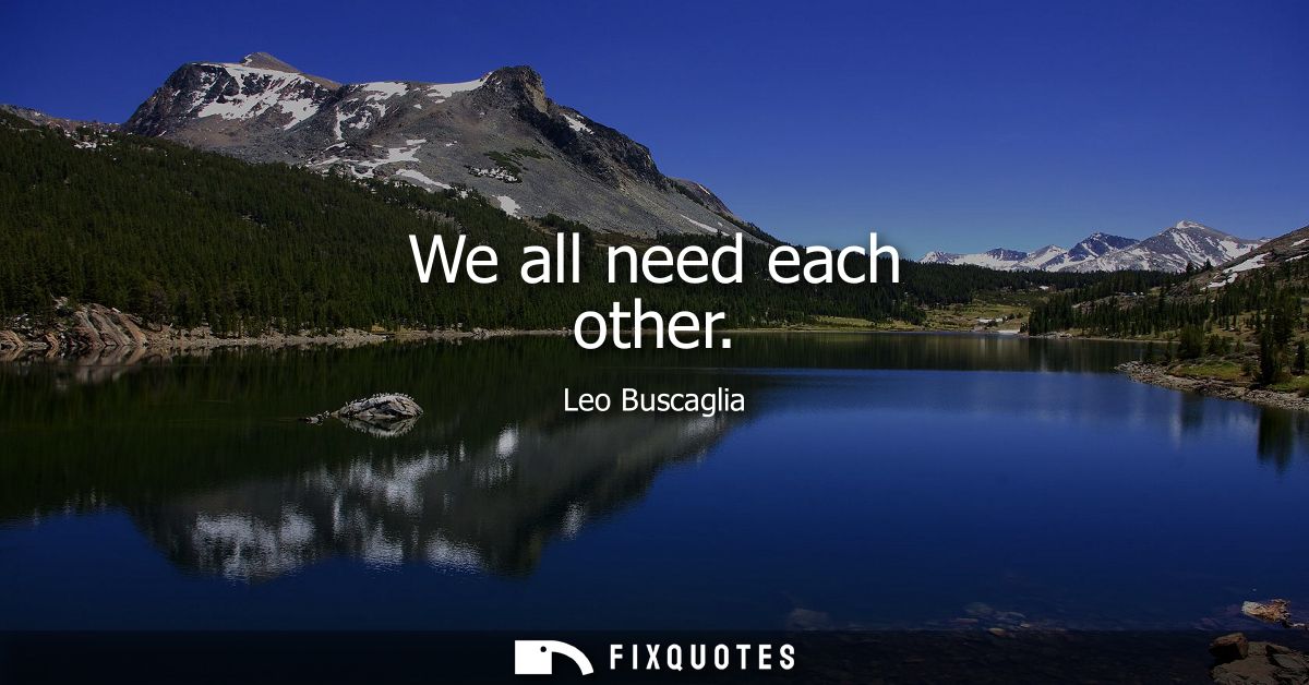 We all need each other