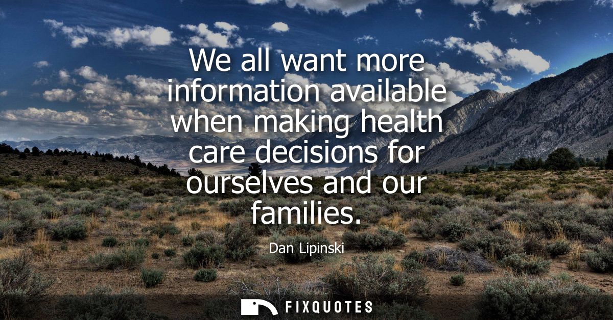 We all want more information available when making health care decisions for ourselves and our families