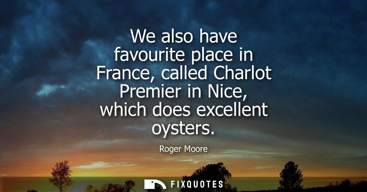 We also have favourite place in France, called Charlot Premier in Nice, which does excellent oysters