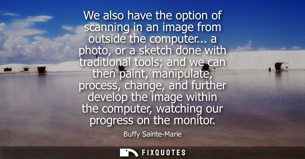 We also have the option of scanning in an image from outside the computer... a photo, or a sketch done with traditional 