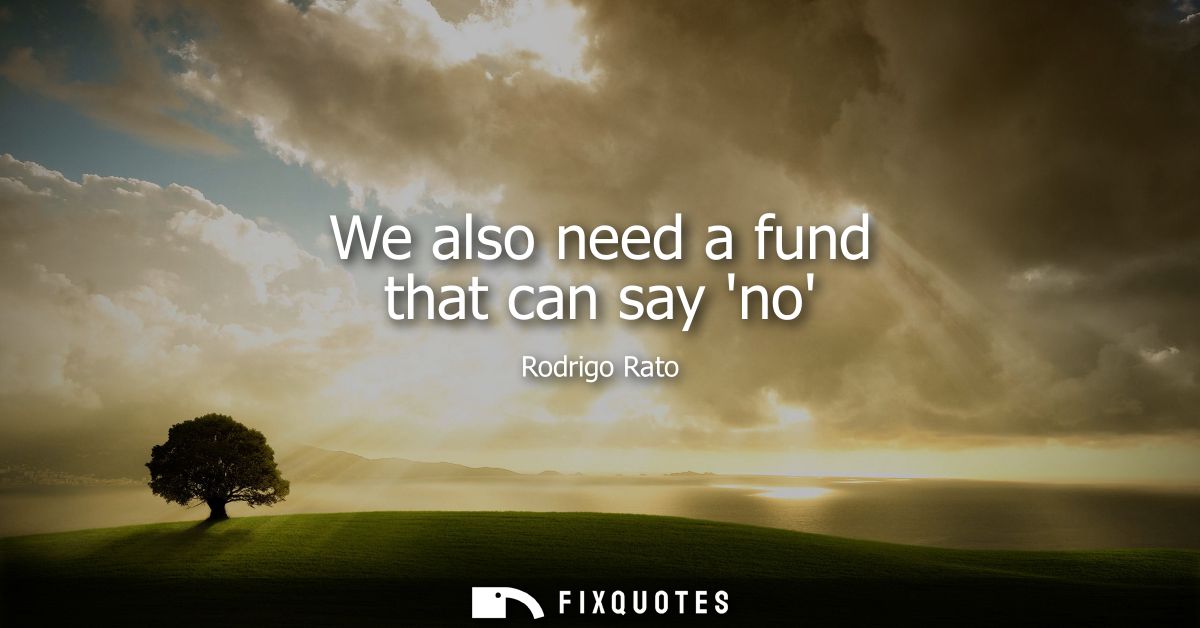 We also need a fund that can say no