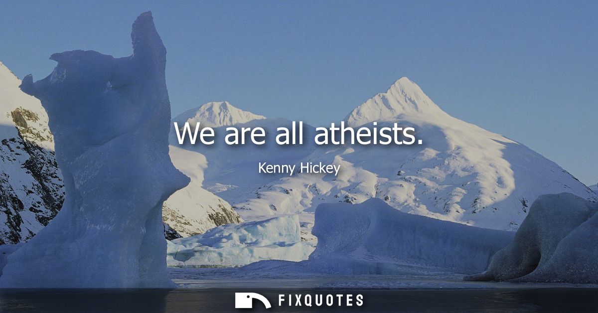 We are all atheists