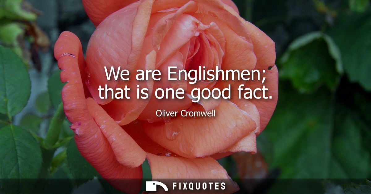 We are Englishmen that is one good fact