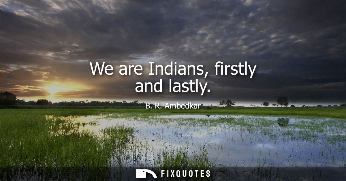 We are Indians, firstly and lastly