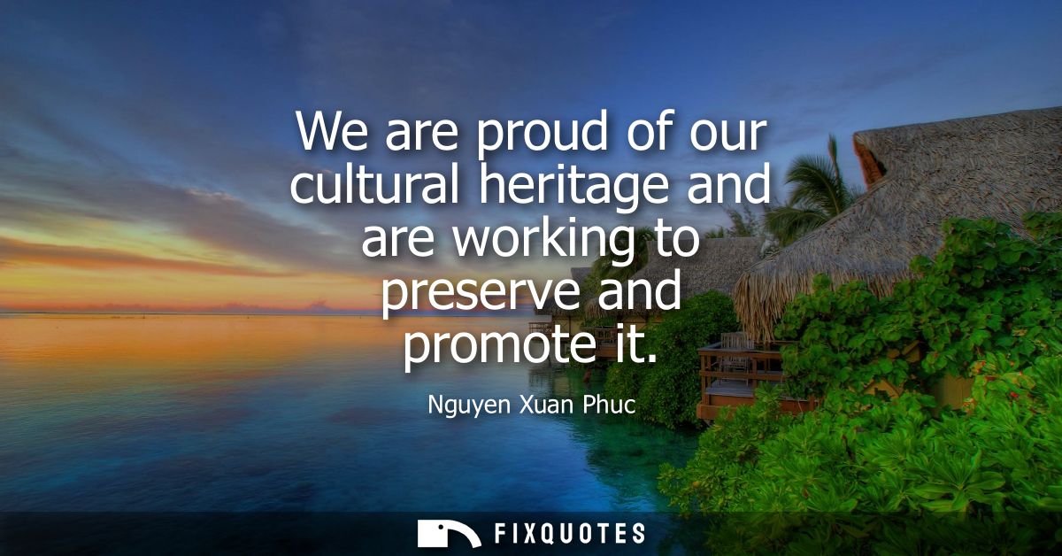 We are proud of our cultural heritage and are working to preserve and promote it