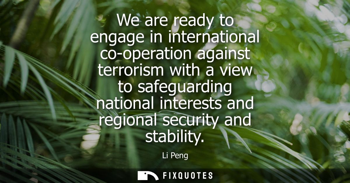 We are ready to engage in international co-operation against terrorism with a view to safeguarding national interests an