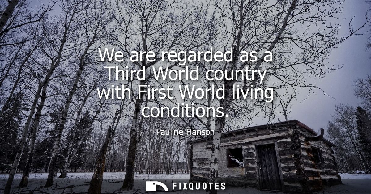 We are regarded as a Third World country with First World living conditions