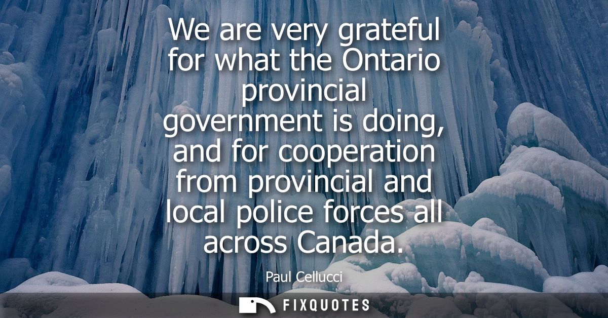 We are very grateful for what the Ontario provincial government is doing, and for cooperation from provincial and local 