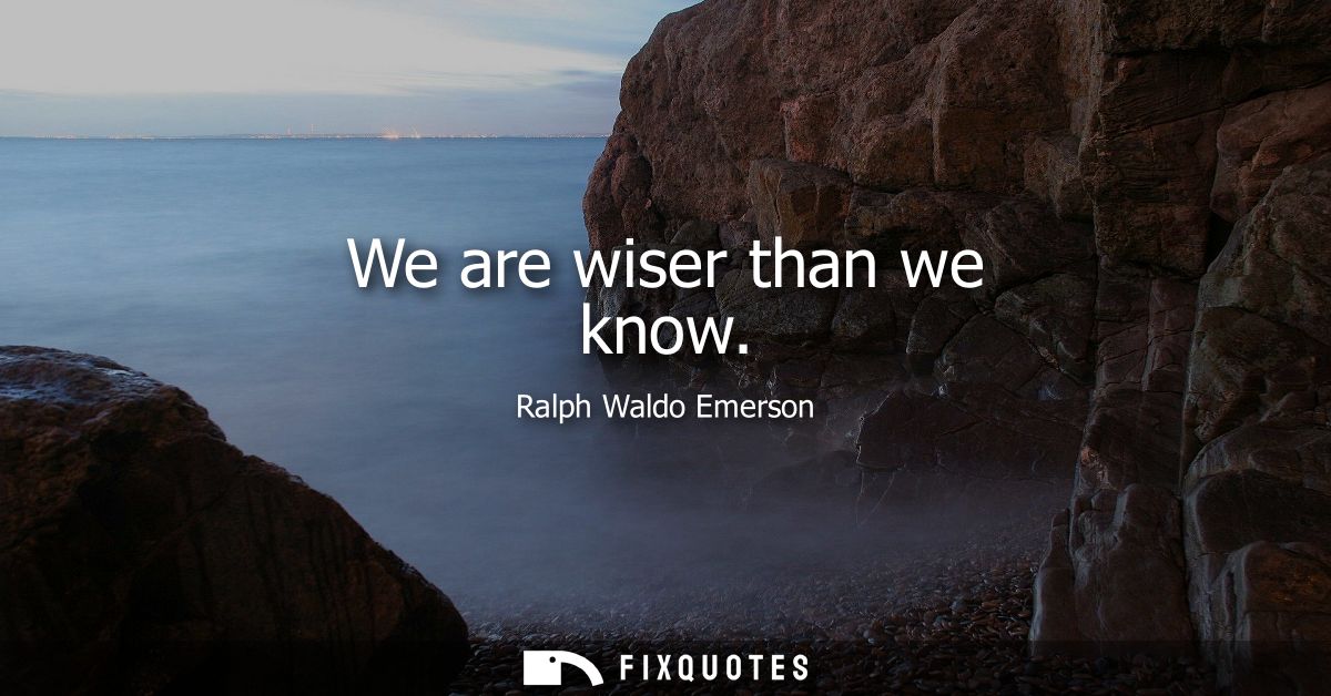 We are wiser than we know