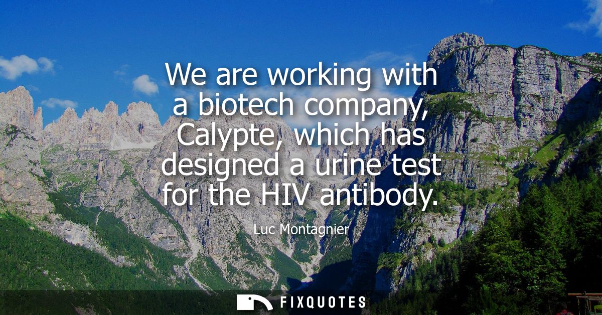 We are working with a biotech company, Calypte, which has designed a urine test for the HIV antibody