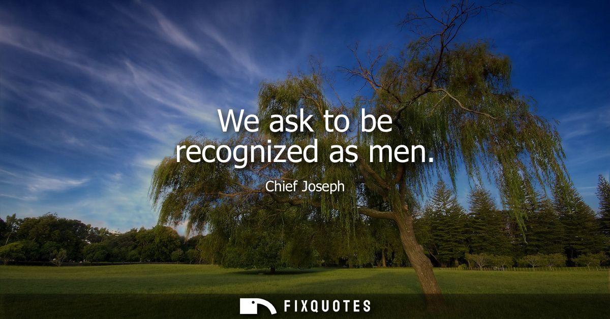 We ask to be recognized as men