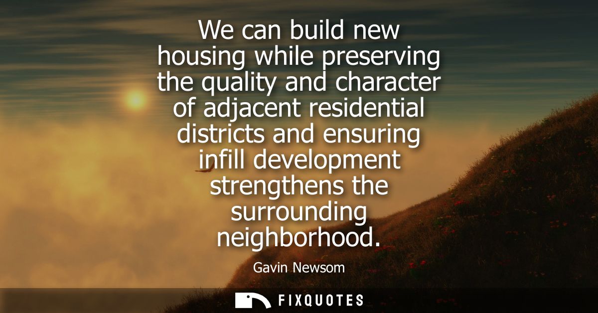 We can build new housing while preserving the quality and character of adjacent residential districts and ensuring infil
