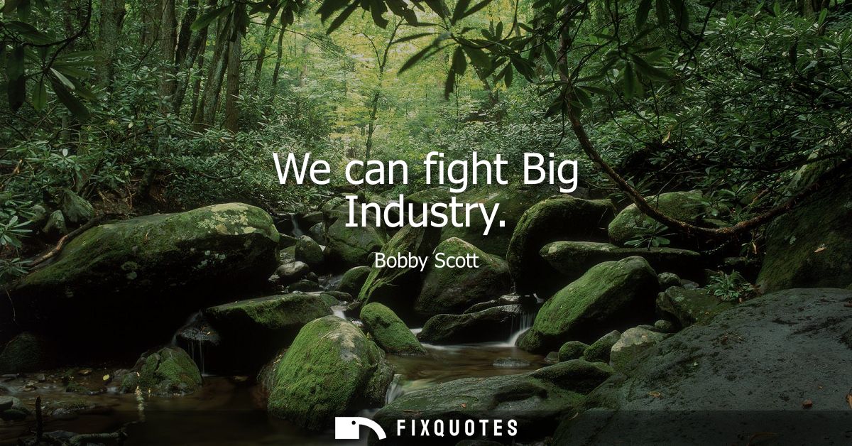We can fight Big Industry