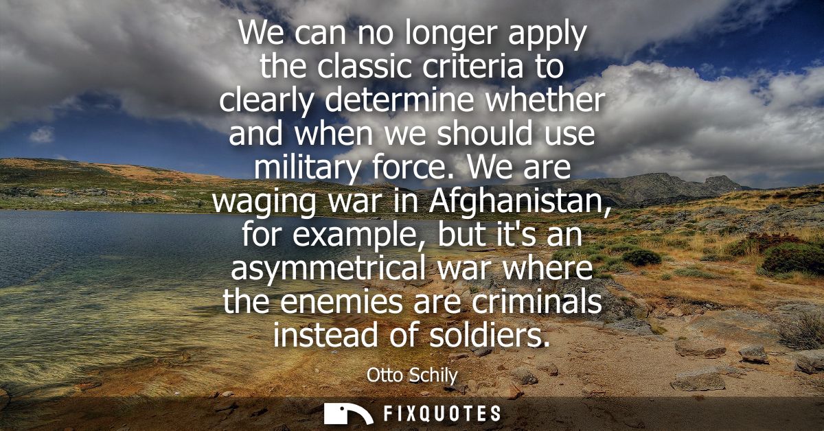 We can no longer apply the classic criteria to clearly determine whether and when we should use military force.