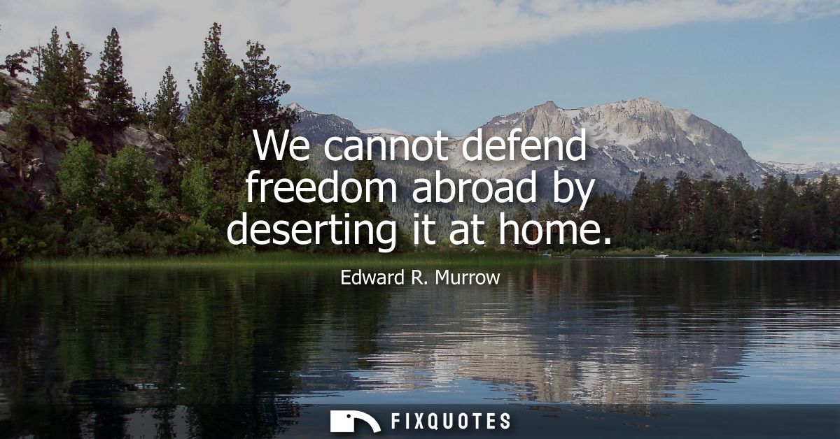 We cannot defend freedom abroad by deserting it at home