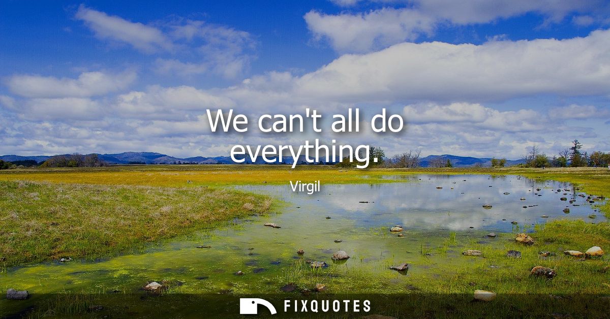 We cant all do everything