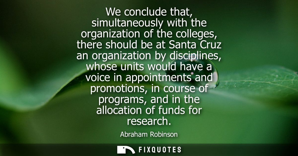 We conclude that, simultaneously with the organization of the colleges, there should be at Santa Cruz an organization by