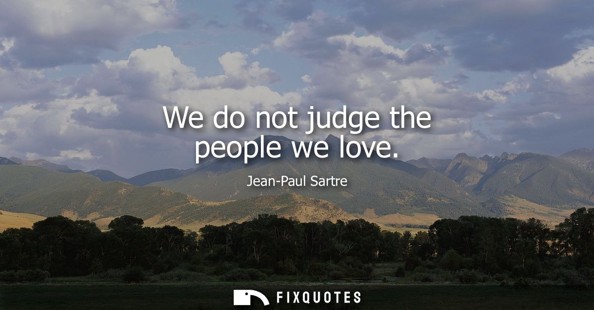 We do not judge the people we love
