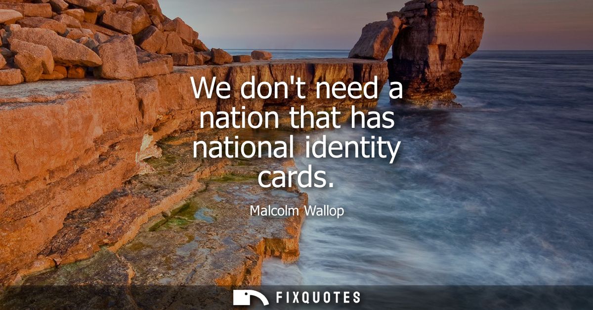 We dont need a nation that has national identity cards