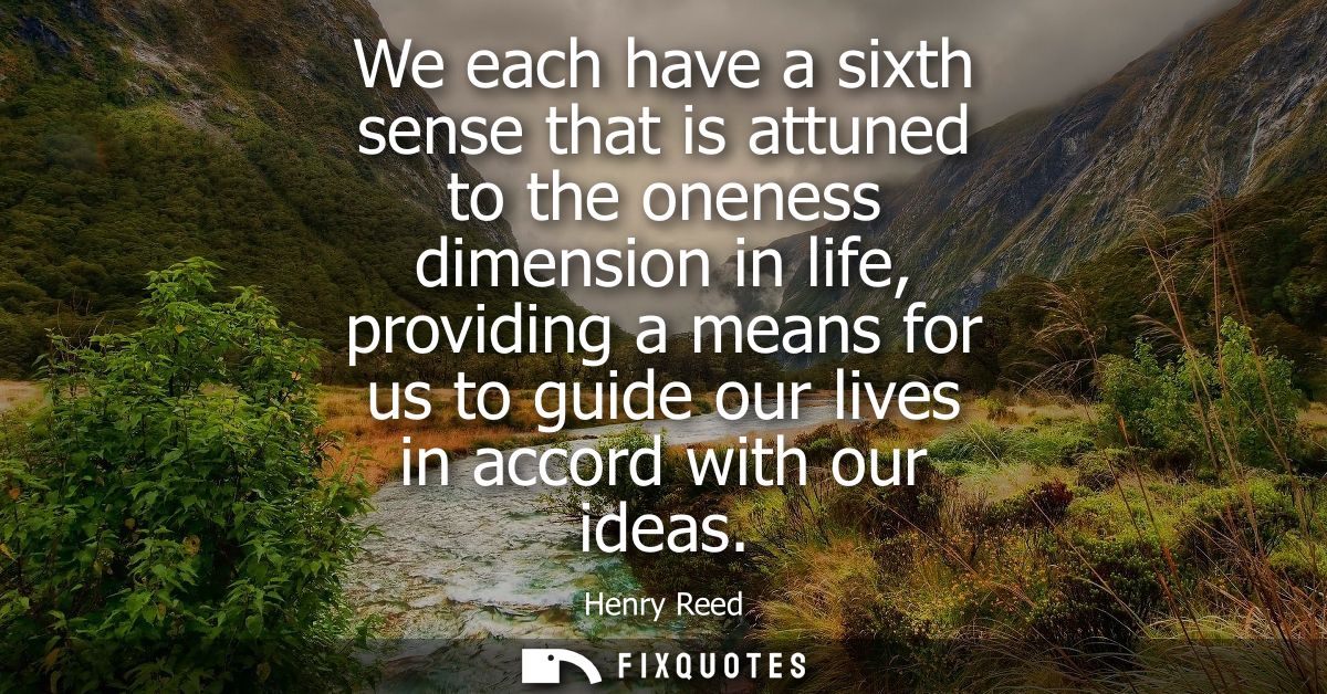 We each have a sixth sense that is attuned to the oneness dimension in life, providing a means for us to guide our lives