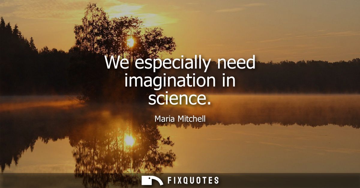 We especially need imagination in science