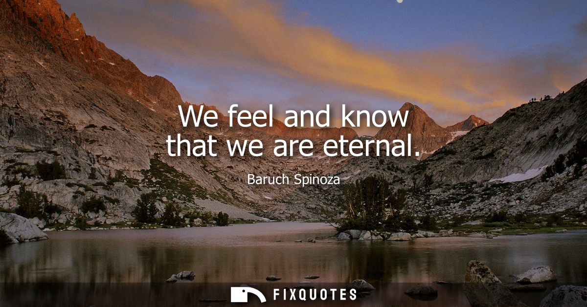 We feel and know that we are eternal