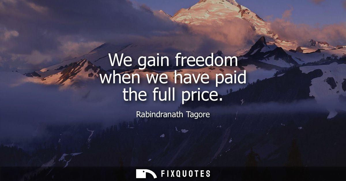 We gain freedom when we have paid the full price