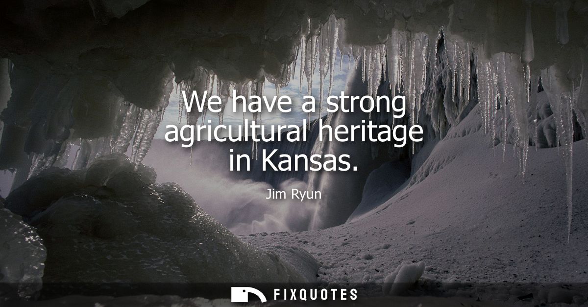 We have a strong agricultural heritage in Kansas