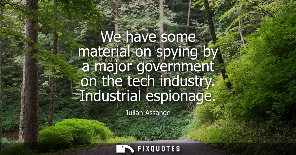 We have some material on spying by a major government on the tech industry. Industrial espionage