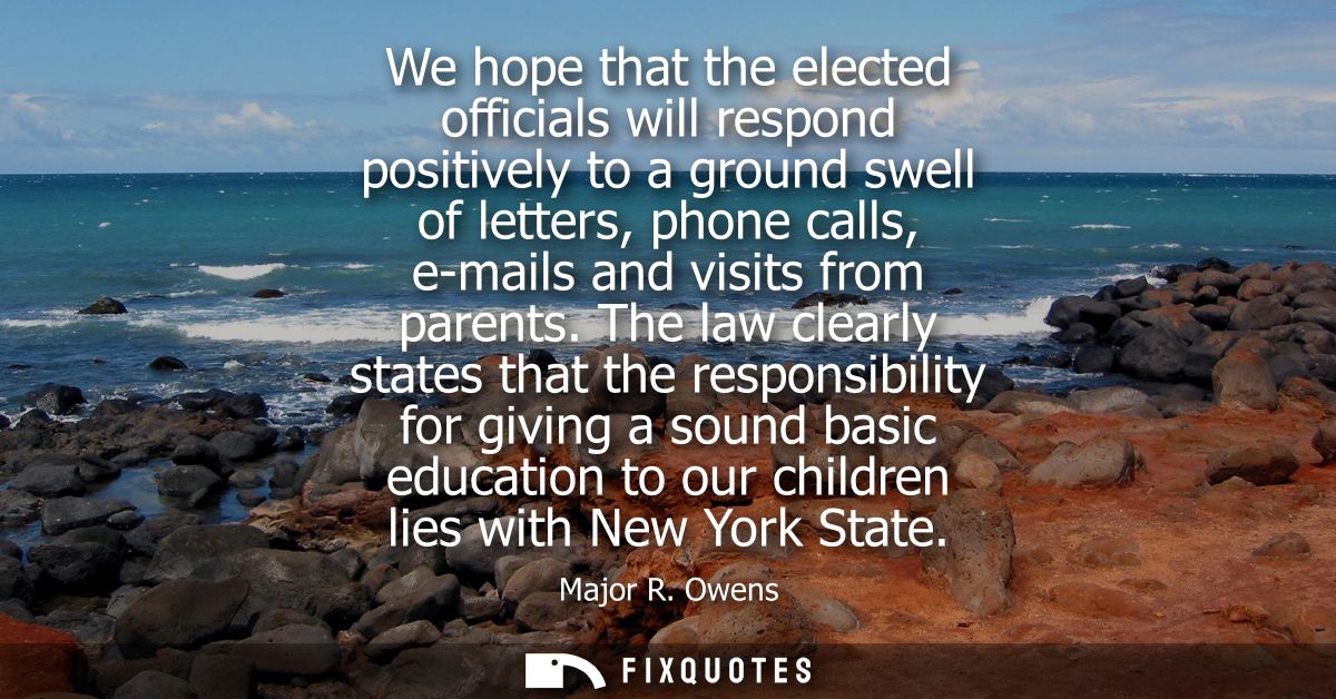 We hope that the elected officials will respond positively to a ground swell of letters, phone calls, e-mails and visits