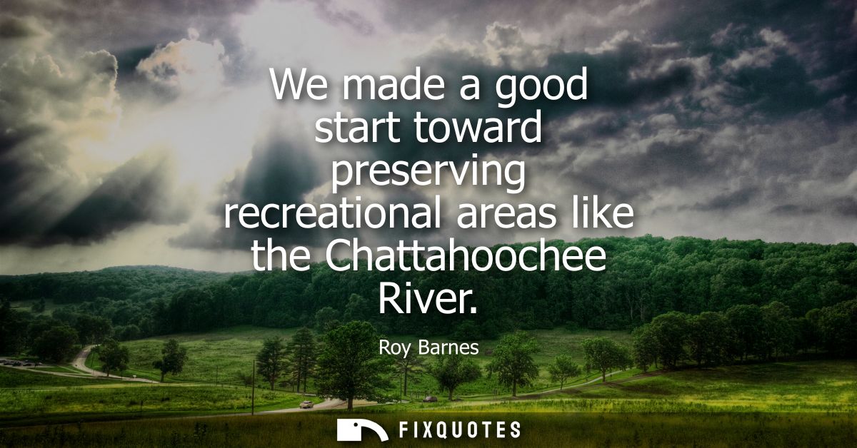 We made a good start toward preserving recreational areas like the Chattahoochee River