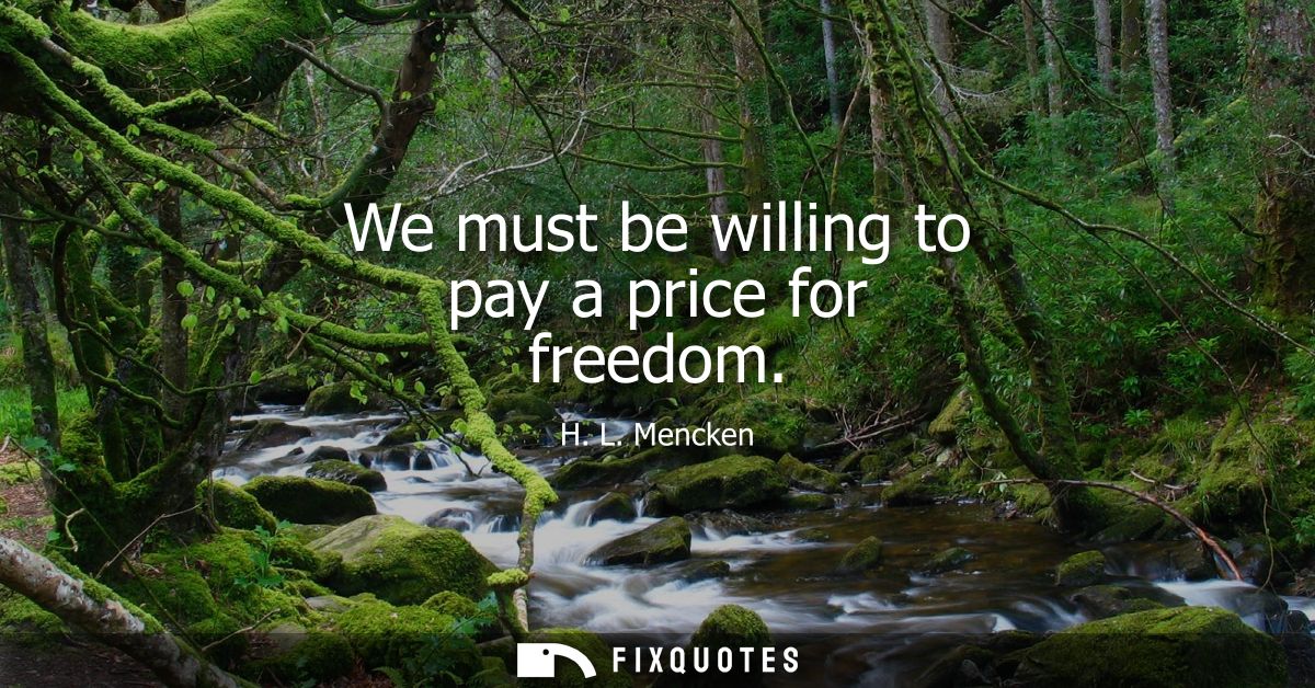 We must be willing to pay a price for freedom