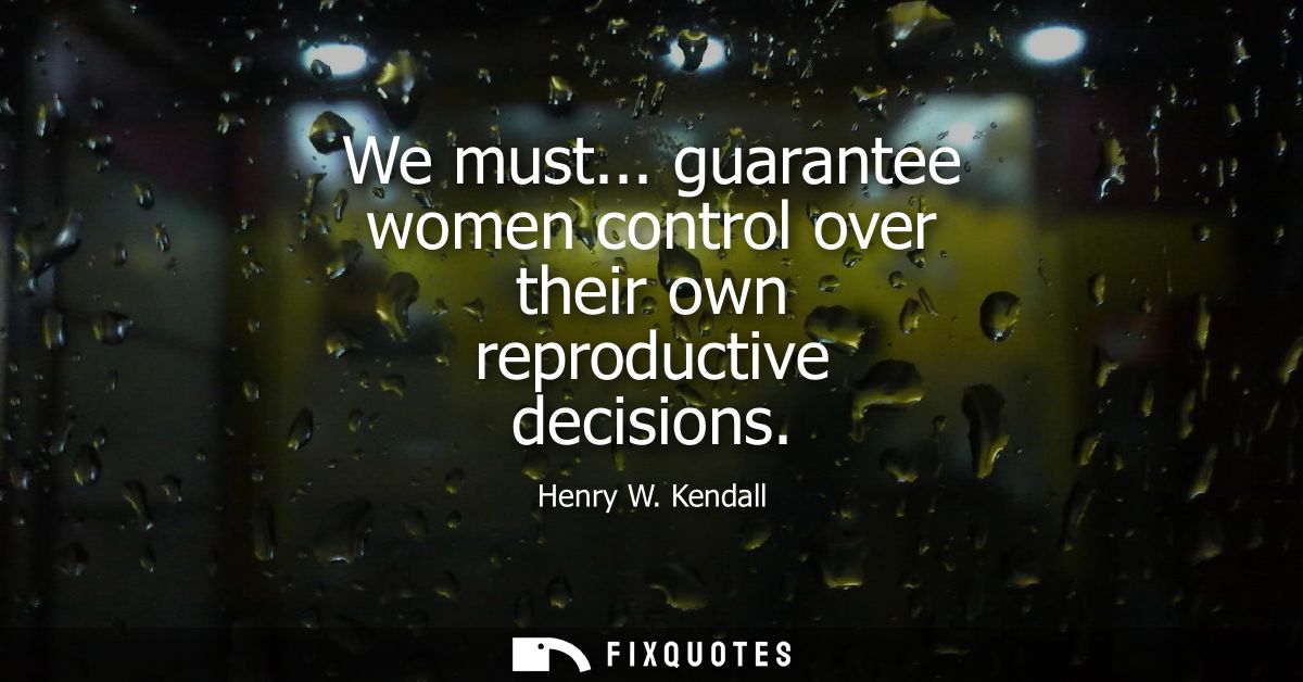 We must... guarantee women control over their own reproductive decisions