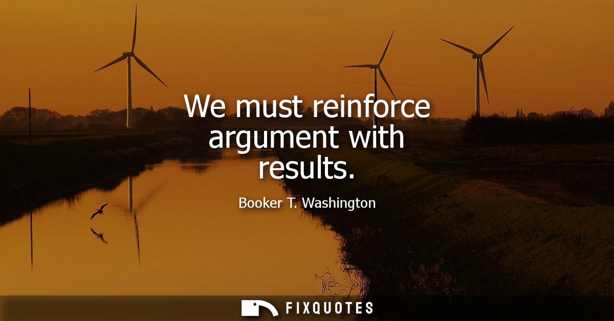We must reinforce argument with results