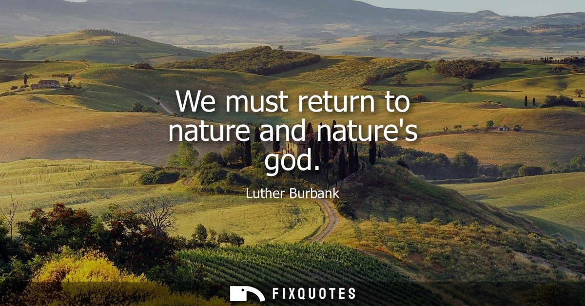 We must return to nature and natures god