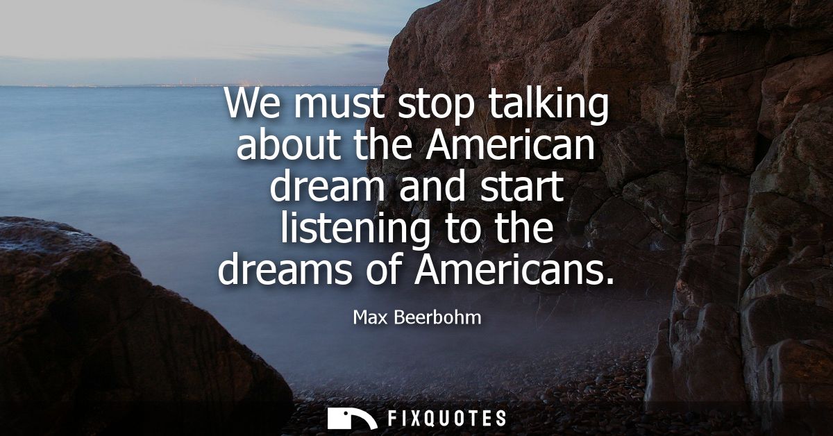 We must stop talking about the American dream and start listening to the dreams of Americans