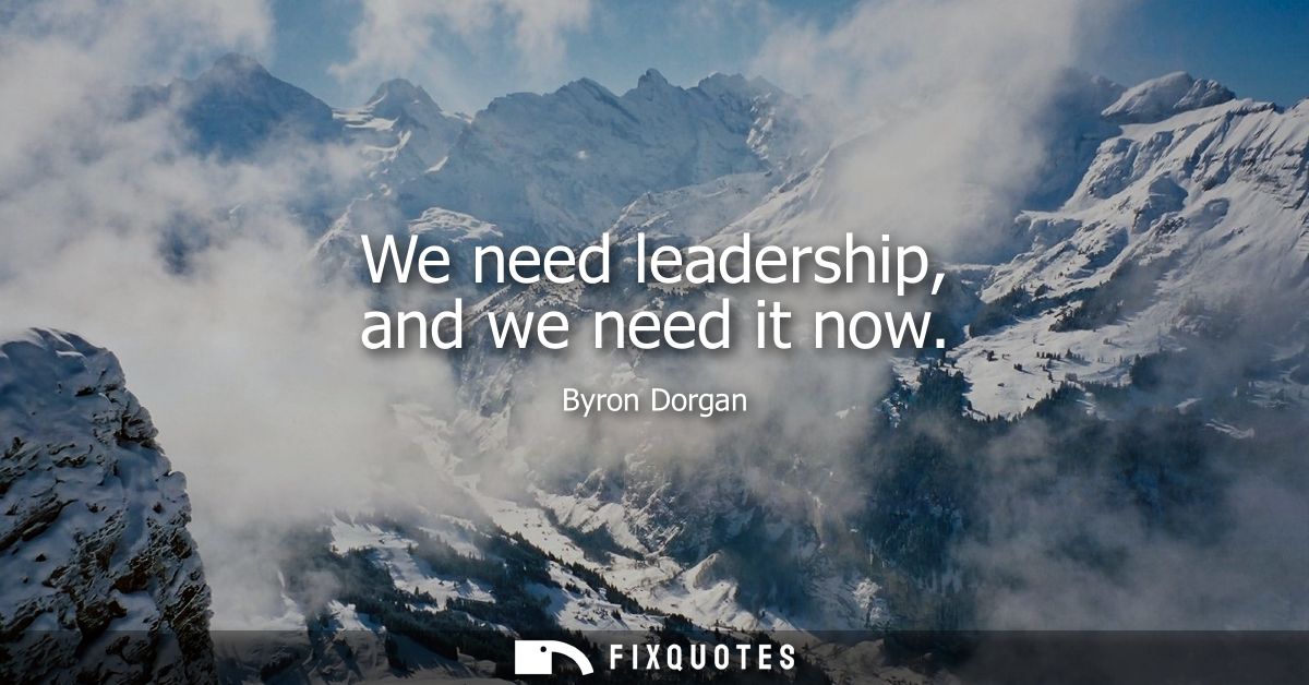 We need leadership, and we need it now