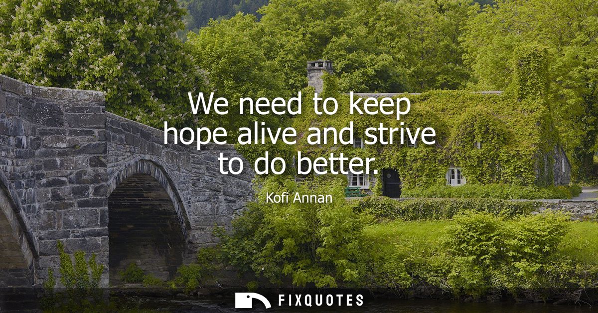 We need to keep hope alive and strive to do better